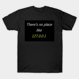 There is no Place like 127.0.0.1 T-Shirt